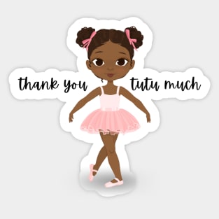 Thank You Tutu Much - Vibrant and Eye-catching Graphic Design - Perfect gift idea to say thank you from the tiny dancer in your life Sticker